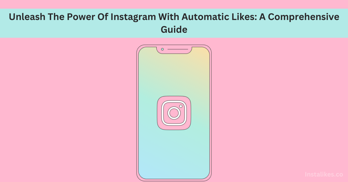 Power Of Instagram With Automatic Likes