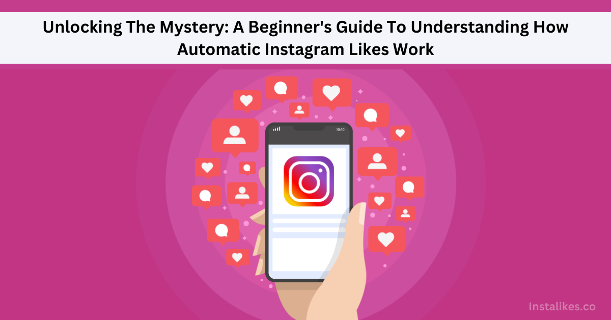How Automatic Instagram Likes Work